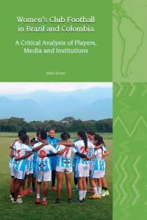 Women's Club Football in Brazil and Colombia: A Critical Analysis of Players, Media and Institutions