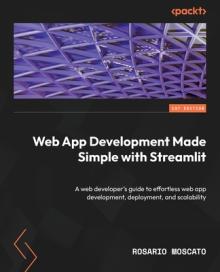 Web App Development Made Simple with Streamlit: A web developer's guide to effortless web app development, deployment, and scalability