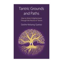 Tantric Grounds and Paths: How to Enter, Progress On, and Complete the Vajrayana Path