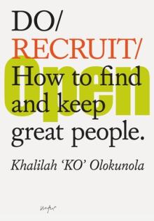 Do Recruit: How to Find and Keep Great People.
