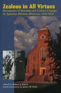 Zealous in All Virtues: Documents of Worship and Culture Change, St. Ignatius Mission, Montana, 1890-1894