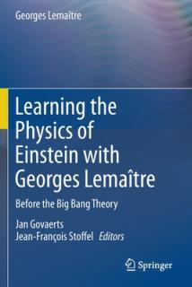 Learning the Physics of Einstein with Georges Lematre: Before the Big Bang Theory