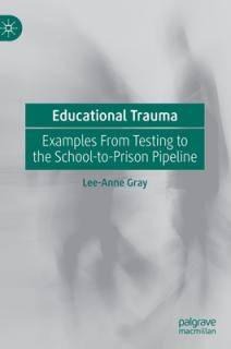 Educational Trauma: Examples from Testing to the School-To-Prison Pipeline