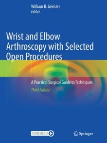 Wrist and Elbow Arthroscopy with Selected Open Procedures: A Practical Surgical Guide to Techniques