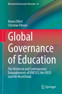 Global Governance of Education: The Historical and Contemporary Entanglements of Unesco, the OECD and the World Bank