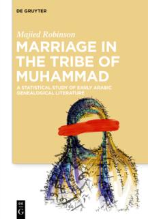 Marriage in the Tribe of Muhammad: A Statistical Study of Early Arabic Genealogical Literature