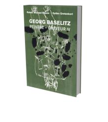 Georg Baselitz: Peintre Graveur IV: Catalog Raisonn of the Graphic Work 1989-1992