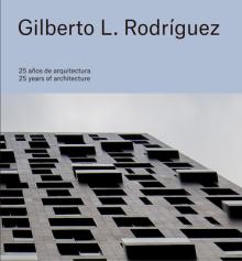 Gilberto L. Rodrguez: 25 Years of Architecture
