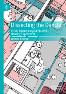 Dissecting the Danchi: Inside Japan's Largest Postwar Housing Experiment